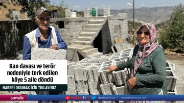 Kan davası ve ter&ouml;r nedeniyle terk edilen k&ouml;ye 5 aile d&ouml;nd&uuml;