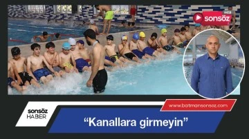 &ldquo;Kanallara girmeyin&rdquo;