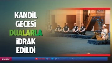 Kandil gecesi dualarla idrak edildi