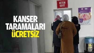 Kanser taramaları &uuml;cretsiz