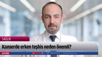 Kanserde erken teşhis neden &ouml;nemli?