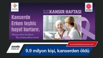 Kanserden 9.9 milyon kişi &ouml;ld&uuml;