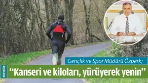 &ldquo;KANSERİ VE KİLOLARI, Y&Uuml;R&Uuml;YEREK YENİN&rdquo;