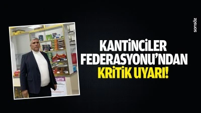 Kantinciler Federasyonu&rsquo;ndan kritik uyarı!