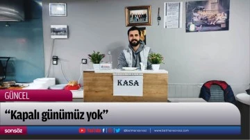 &ldquo;Kapalı g&uuml;n&uuml;m&uuml;z yok&rdquo;
