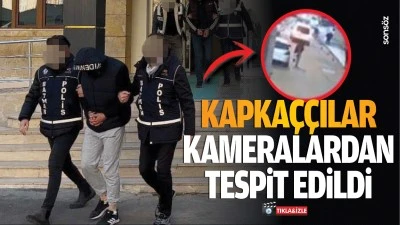 Kapka&ccedil;&ccedil;ılar kameralardan tespit edildi