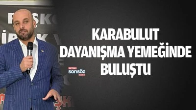 Karabulut, dayanışma yemeğinde buluştu