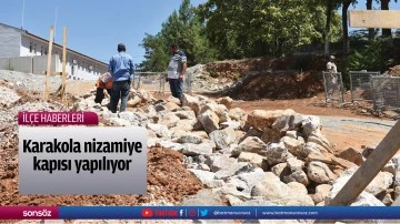 Karakola nizamiye kapısı yapılıyor