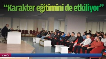 &ldquo;Karakter eğitimini de etkiliyor&rdquo;