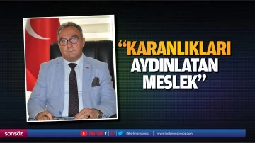 &ldquo;Karanlıkları aydınlatan meslek&hellip;&rdquo;