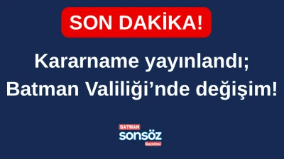 Kararname yayınlandı; Batman Valiliği&rsquo;nde değişim!