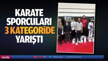 Karate sporcuları 3 kategoride yarıştı