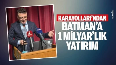 Karayolları&rsquo;ndan Batman&rsquo;a 1 Milyar&rsquo;lık yatırım