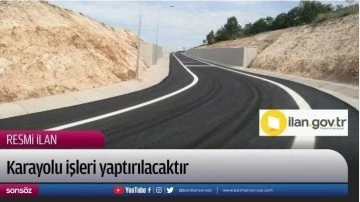 Karayolu işleri yaptırılacaktır