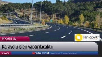 Karayolu işleri yaptırılacaktır