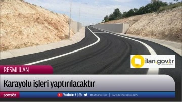 Karayolu işleri yaptırılacaktır