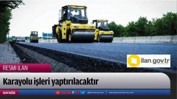 Karayolu işleri yaptırılacaktır