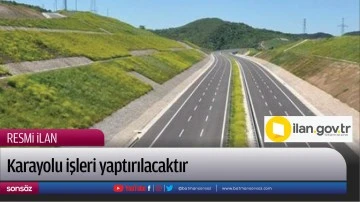Karayolu işleri yaptırılacaktır