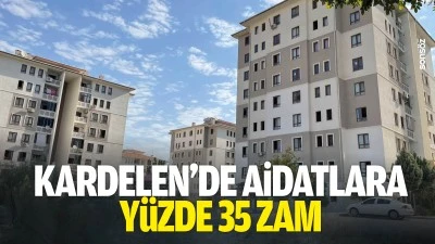 Kardelen&rsquo;de aidatlara y&uuml;zde 35 zam