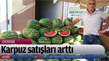 Karpuz satışları arttı