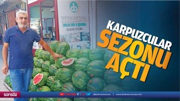 Karpuzcular sezonu a&ccedil;tı