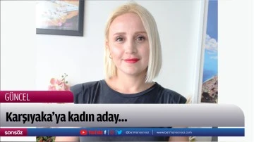 Karşıyaka&rsquo;ya kadın aday&hellip;