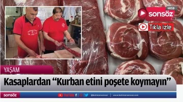 Kasaplardan "Kurban etini poşete koymayın" uyarısı