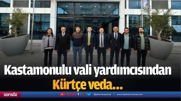 Kastamonulu vali yardımcısından K&uuml;rt&ccedil;e veda&hellip;