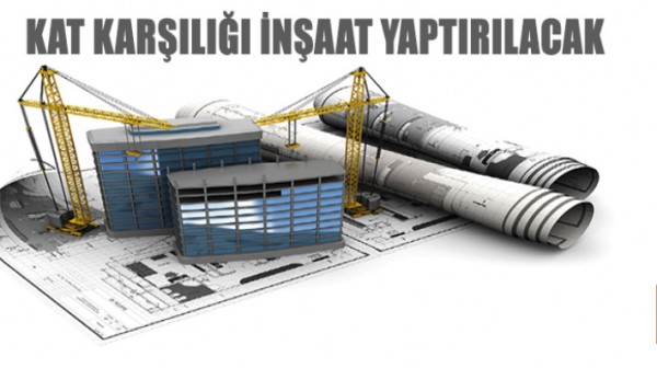 KAT KARŞILIĞI KONUT İNŞAATI YAPTIRACAK