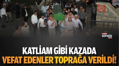 Katliam gibi kazada vefat edenler toprağa verildi!