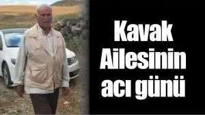 KAVAK AİLESİNİN ACI G&Uuml;N&Uuml;