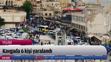Kavgada 6 kişi yaralandı
