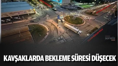 Kavşaklarda bekleme s&uuml;resi d&uuml;şecek