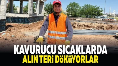 Kavurucu sıcaklarda alın teri d&ouml;k&uuml;yorlar