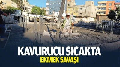 Kavurucu sıcakta ekmek savaşı