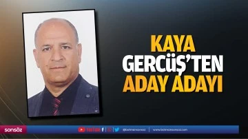 Kaya, Gerc&uuml;ş&rsquo;ten aday adayı&hellip;
