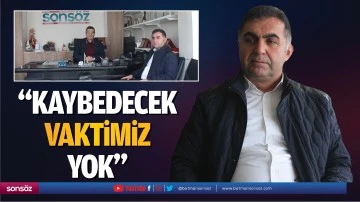&ldquo;Kaybedecek vaktimiz yok&rdquo;