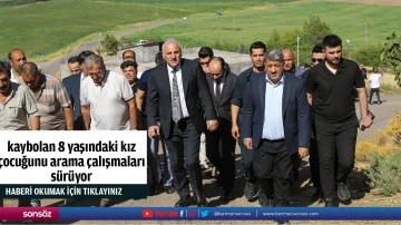 kaybolan 8 yaşındaki kız &ccedil;ocuğunu arama &ccedil;alışmaları s&uuml;r&uuml;yor