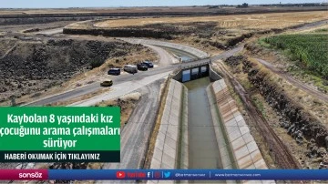 Kaybolan 8 yaşındaki kız &ccedil;ocuğunu arama &ccedil;alışmaları s&uuml;r&uuml;yor