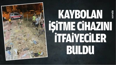 Kaybolan işitme cihazını itfaiyeciler buldu