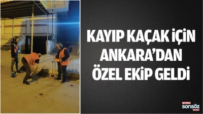 Kayıp ka&ccedil;ak i&ccedil;in Ankara&rsquo;dan &ouml;zel ekip geldi