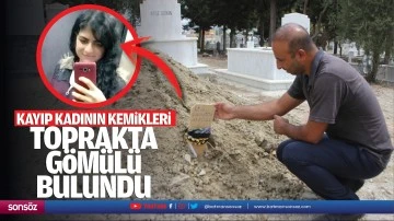 Kayıp kadının kemikleri toprakta g&ouml;m&uuml;l&uuml; bulundu