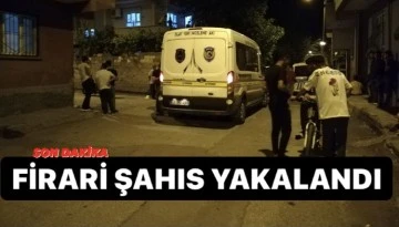 Firari şahıs yakalandı