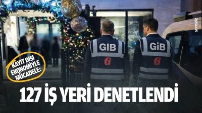 Kayıt dışı ekonomiyle m&uuml;cadele: 127 iş yeri denetlendi
