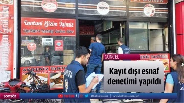 Kayıt dışı esnaf denetimi yapıldı