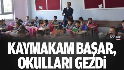 Kaymakam Başar, okulları gezdi