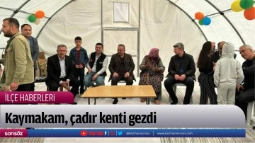 Kaymakam, &ccedil;adır kenti gezdi