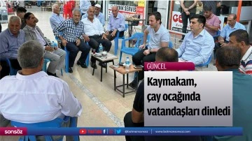 Kaymakam, &ccedil;ay ocağında vatandaşları dinledi