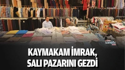 Kaymakam İmrak, Salı pazarını gezdi