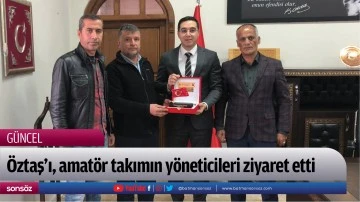 Kaymakam &Ouml;ztaş'ı, amat&ouml;r takımın y&ouml;neticileri ziyaret etti